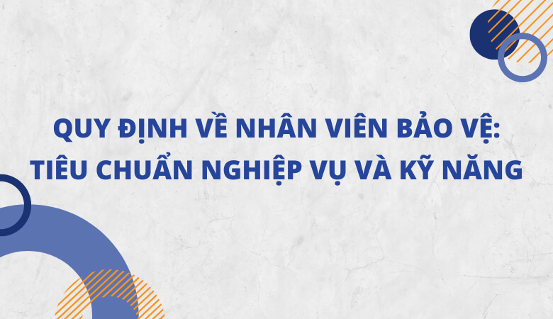 Các tiêu chuẩn cơ bản của nhân viên bảo vệ tại cơ quan