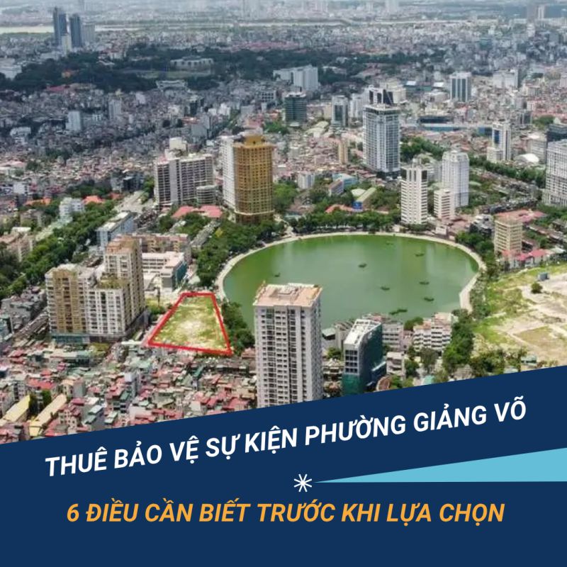 Thuê bảo vệ sự kiện phường Giảng Võ – 6 điều cần biết để tránh rủi ro và chi phí phát sinh